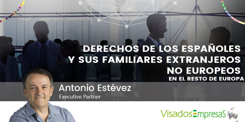 Los derechos de las españoles y sus familiares extranjeros no europeos en el resto de Europa. Visados Empresas