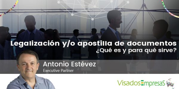 Legalización y/o apostilla de documentos. ¿Qué es y para qué sirve? Visados Empresas