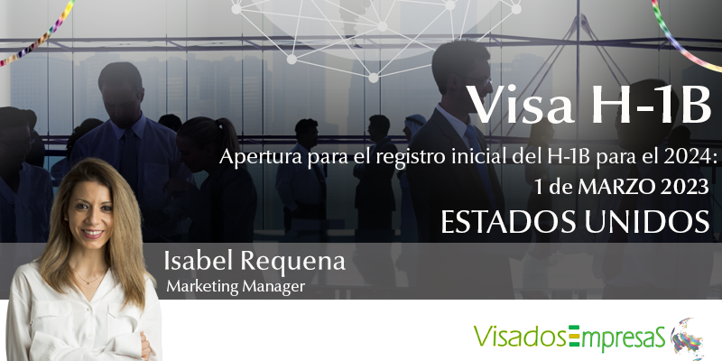 Visa H-1B. Apertura para el registro inicial del H-1B para el 2024: 1 de marzo 2023. Visados Empresas