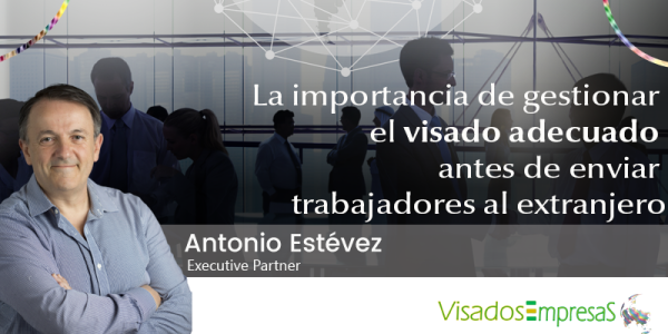 La importancia de gestionar el visado adecuado antes de enviar trabajadores al extranjero. Visados Empresas